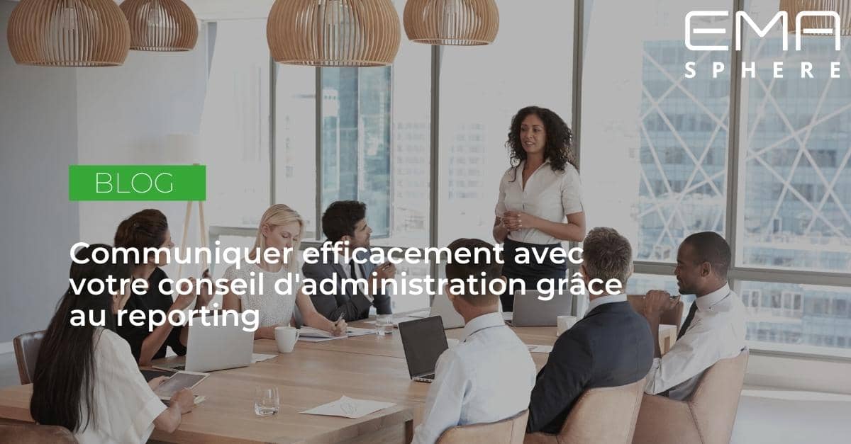 Communiquer efficacement avec son conseil d'administration grâce au reporting