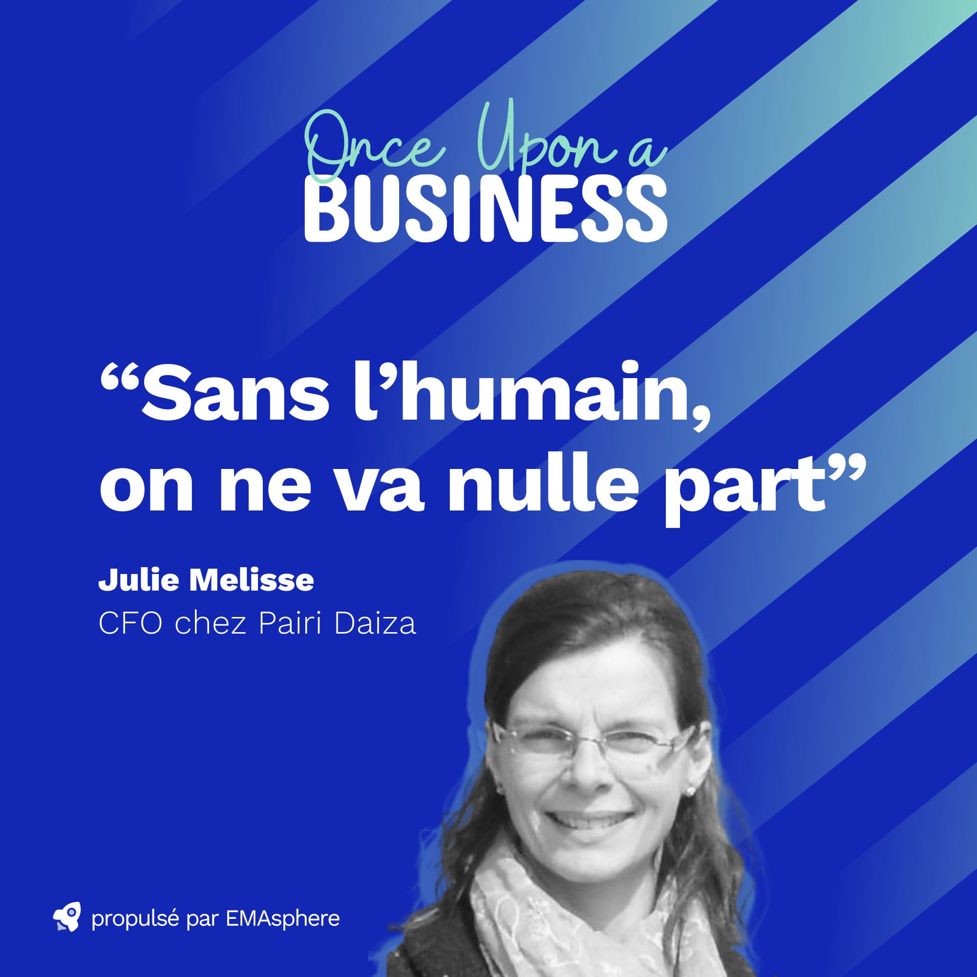 Julie Melisse est la nouvelle invitée de Once Upon a Business. 