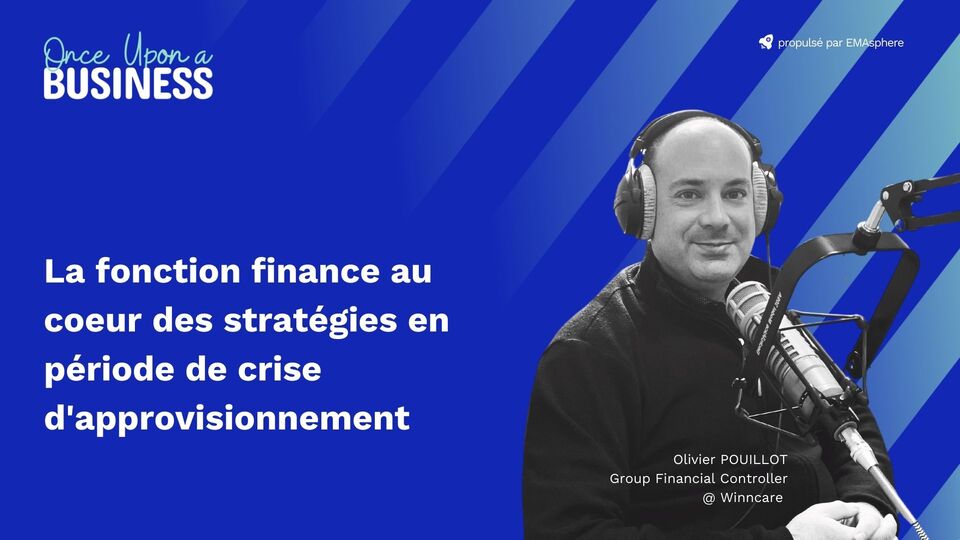 Olivier Pouillot - La fonction finance au coeur des strategies en periode de crise d approvisionnement - Once Upon a Business