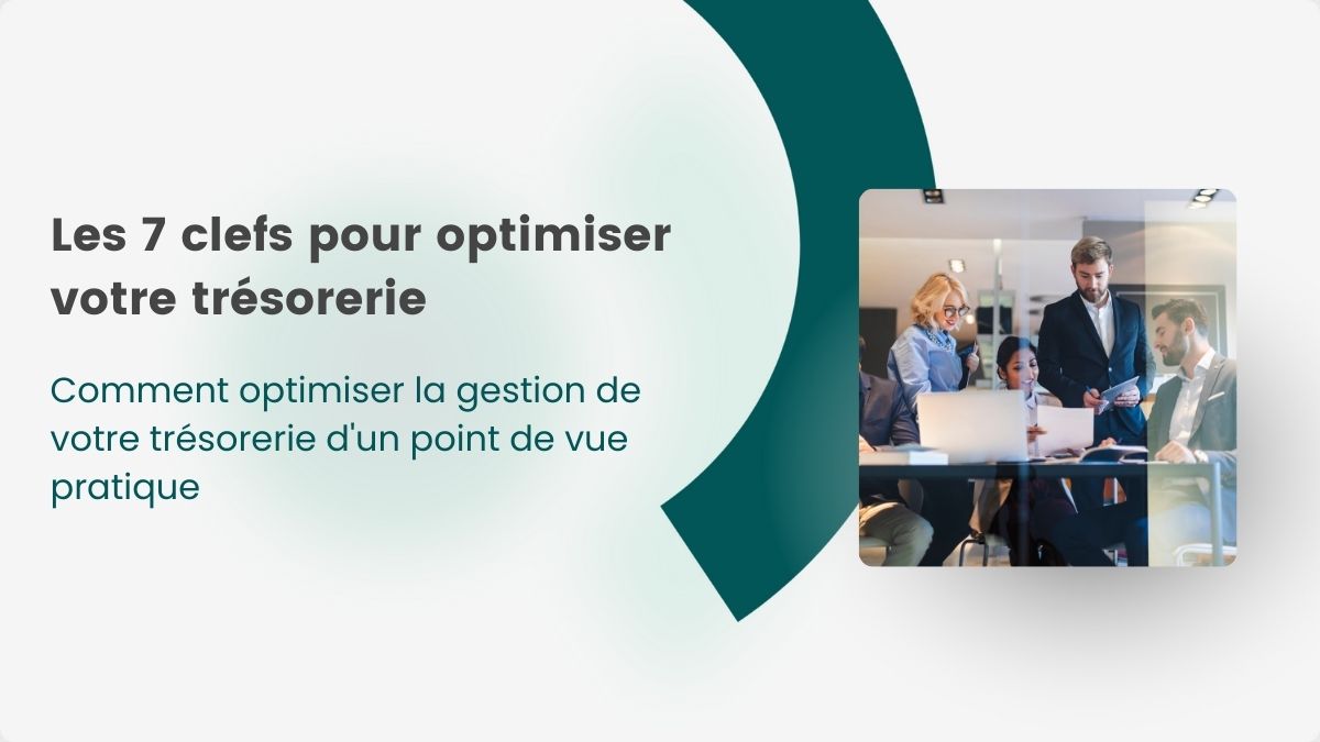 Les 7 clefs pour optimiser votre trésorerie