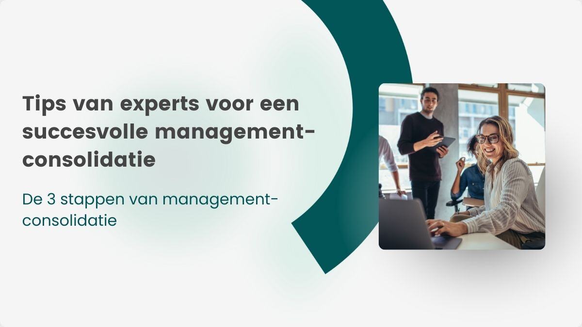 Tips van experts voor een succesvolle managementconsolidatie