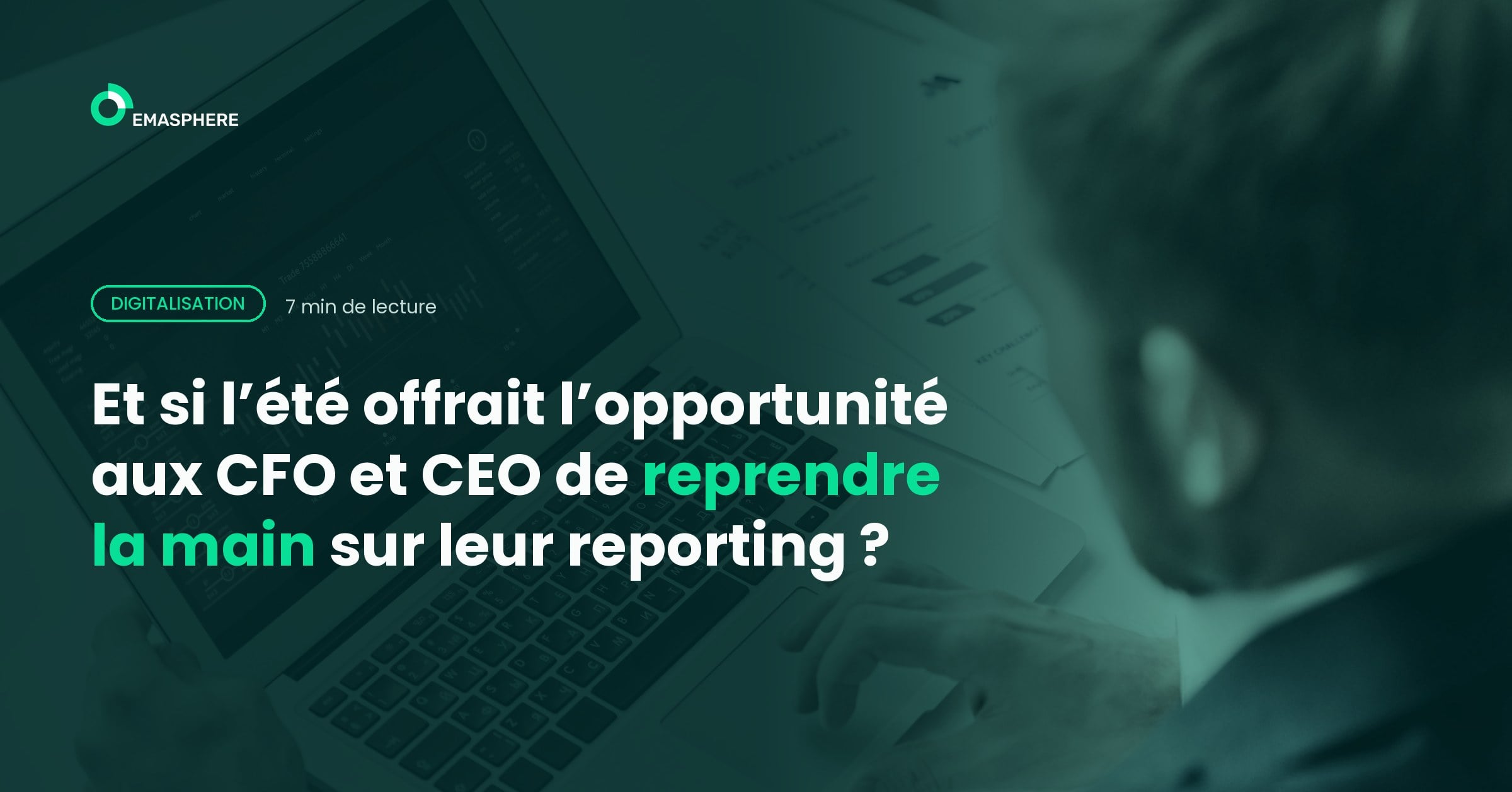 Et si l’été offrait l’opportunité aux CFO et CEO de reprendre la main sur leur reporting ?